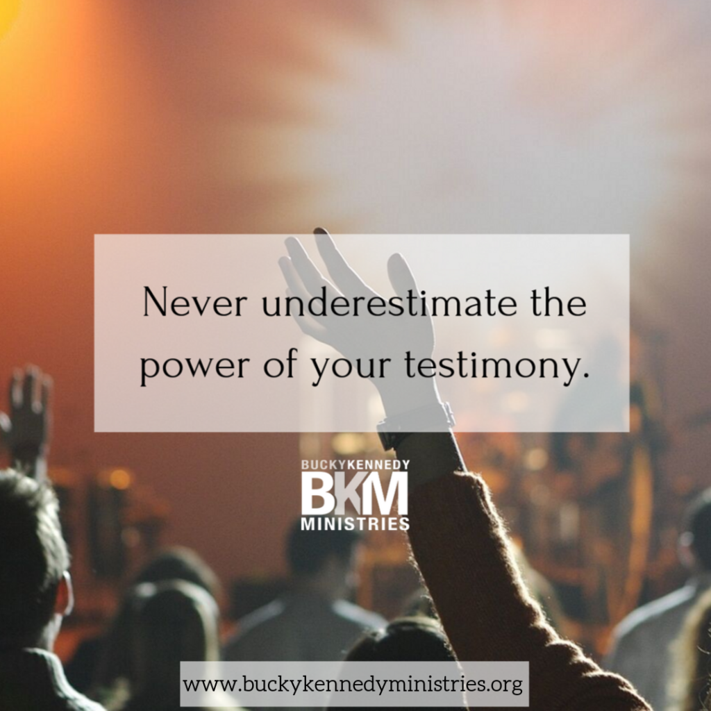 Never underestimate the power of your testimony.