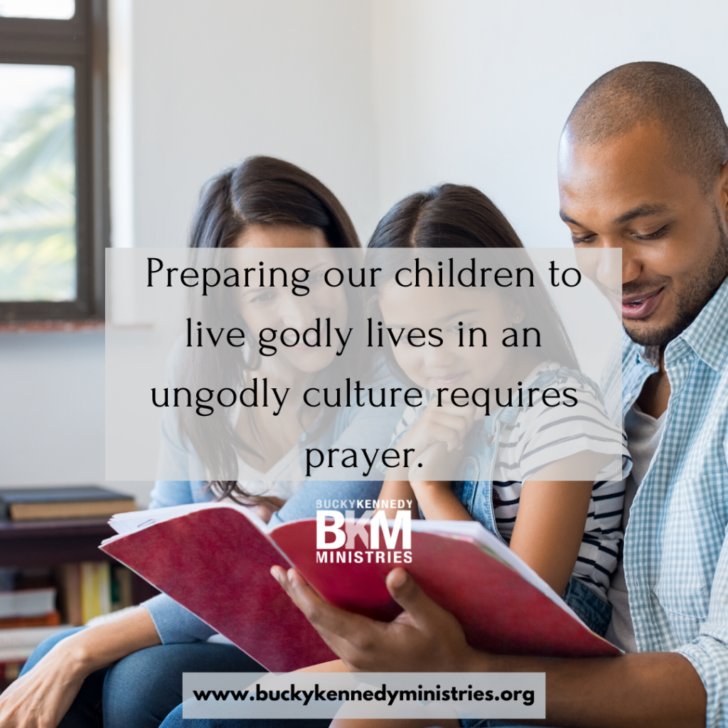 Preparing our children to live godly lives in an ungodly culture requires prayer.