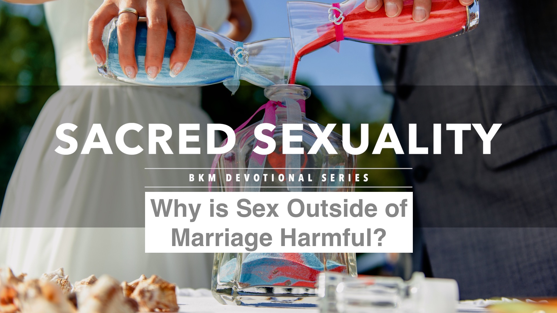 Why is Sex Outside of Marriage Harmful? (Part 3) - Bucky Kennedy Ministries